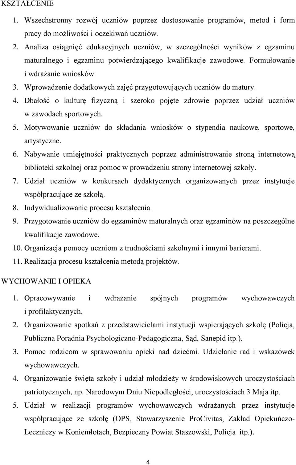 Wprowadzenie dodatkowych zajęć przygotowujących uczniów do matury. 4. Dbałość o kulturę fizyczną i szeroko pojęte zdrowie poprzez udział uczniów w zawodach sportowych. 5.