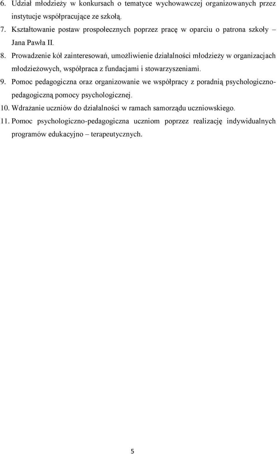 Prowadzenie kół zainteresowań, umożliwienie działalności młodzieży w organizacjach młodzieżowych, współpraca z fundacjami i stowarzyszeniami. 9.