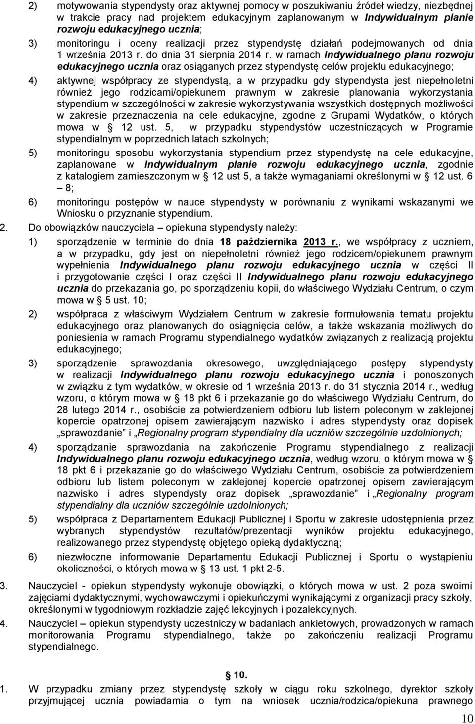 w ramach Indywidualnego planu rozwoju edukacyjnego ucznia oraz osiąganych przez stypendystę celów projektu edukacyjnego; 4) aktywnej współpracy ze stypendystą, a w przypadku gdy stypendysta jest
