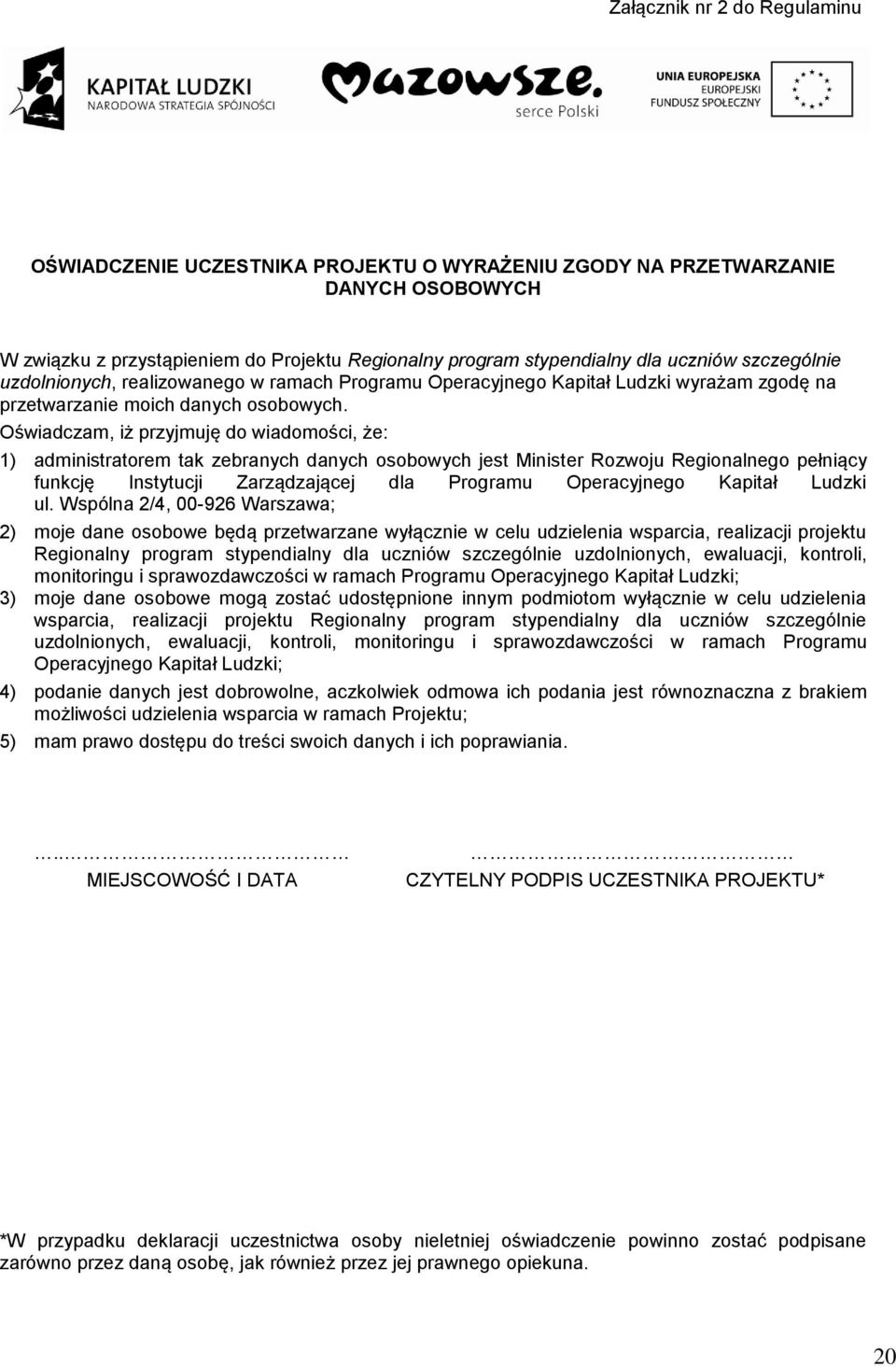 Oświadczam, iż przyjmuję do wiadomości, że: 1) administratorem tak zebranych danych osobowych jest Minister Rozwoju Regionalnego pełniący funkcję Instytucji Zarządzającej dla Programu Operacyjnego