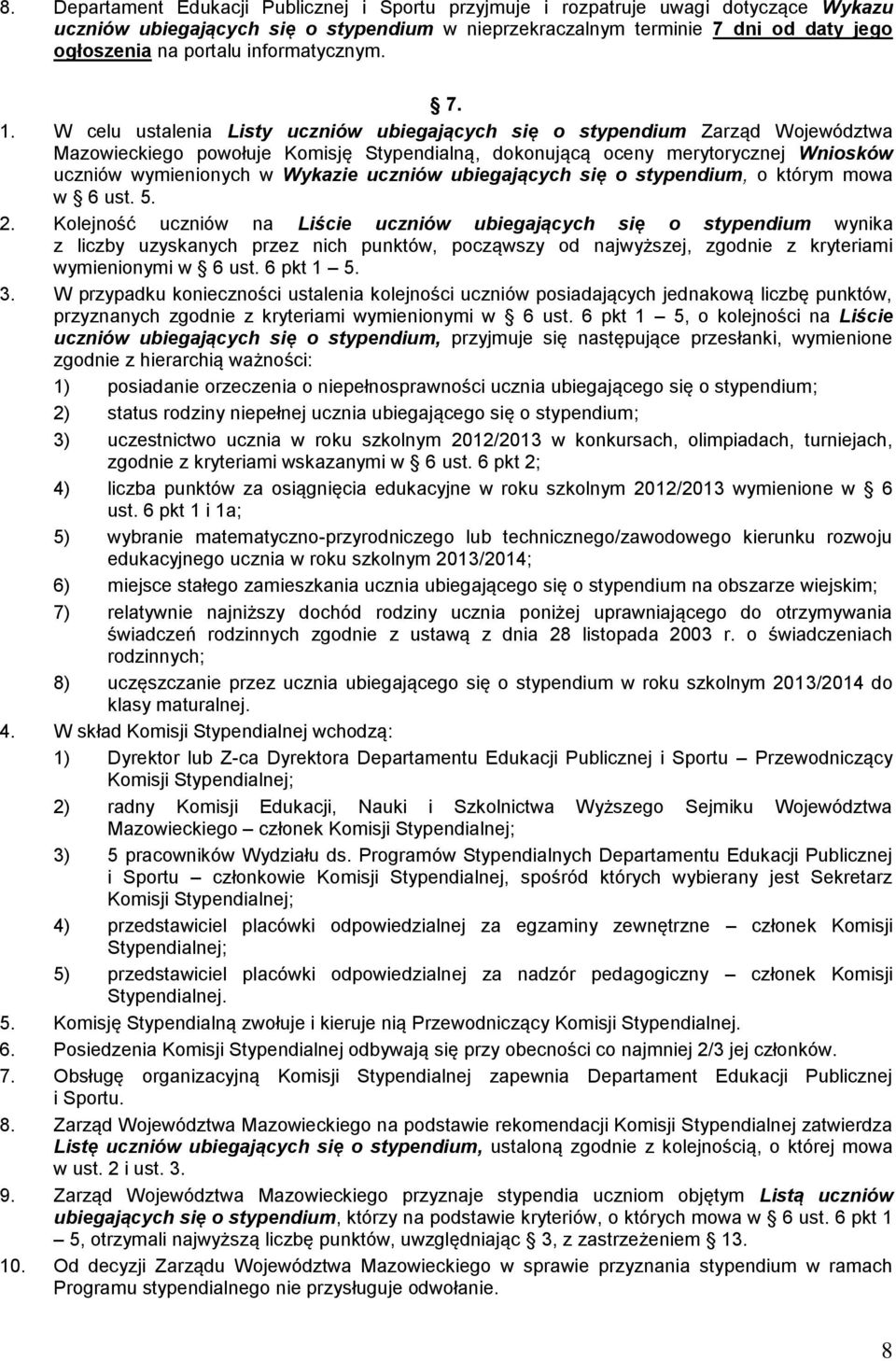 W celu ustalenia Listy uczniów ubiegających się o stypendium Zarząd Województwa Mazowieckiego powołuje Komisję Stypendialną, dokonującą oceny merytorycznej Wniosków uczniów wymienionych w Wykazie