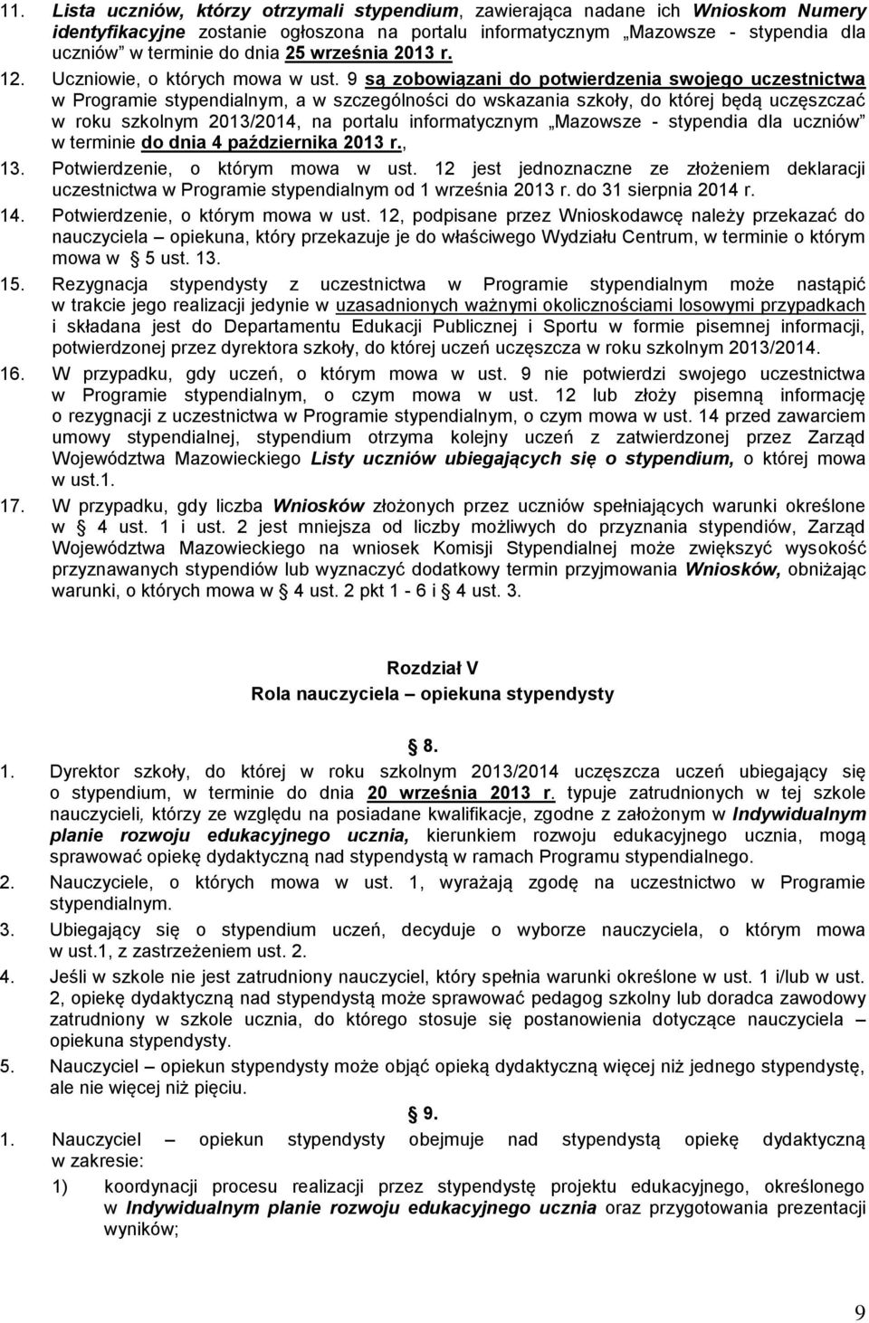 9 są zobowiązani do potwierdzenia swojego uczestnictwa w Programie stypendialnym, a w szczególności do wskazania szkoły, do której będą uczęszczać w roku szkolnym 2013/2014, na portalu informatycznym