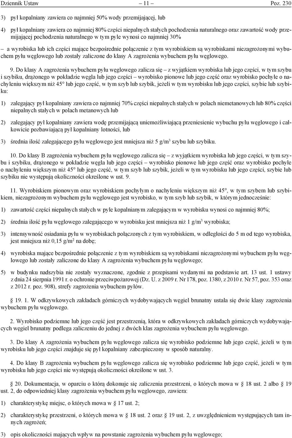 pochodzenia naturalnego w tym pyle wynosi co najmniej 30% a wyrobiska lub ich części mające bezpośrednie połączenie z tym wyrobiskiem są wyrobiskami niezagrożonymi wybuchem pyłu węglowego lub zostały