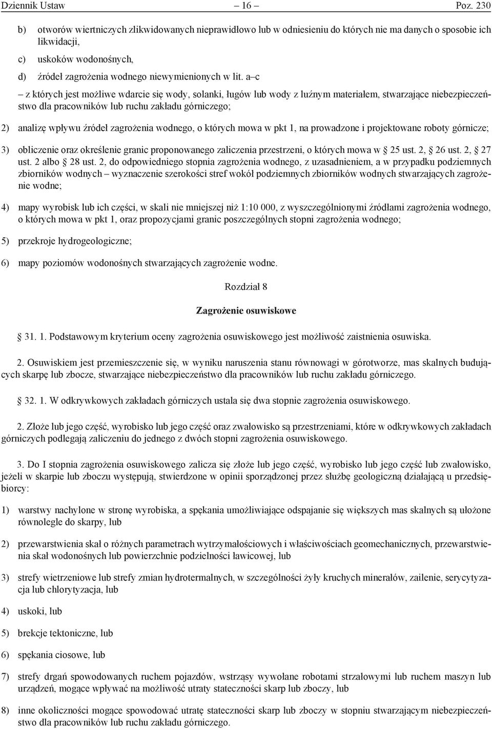 lit. a c z których jest możliwe wdarcie się wody, solanki, ługów lub wody z luźnym materiałem, stwarzające niebezpieczeństwo dla pracowników lub ruchu zakładu górniczego; 2) analizę wpływu źródeł
