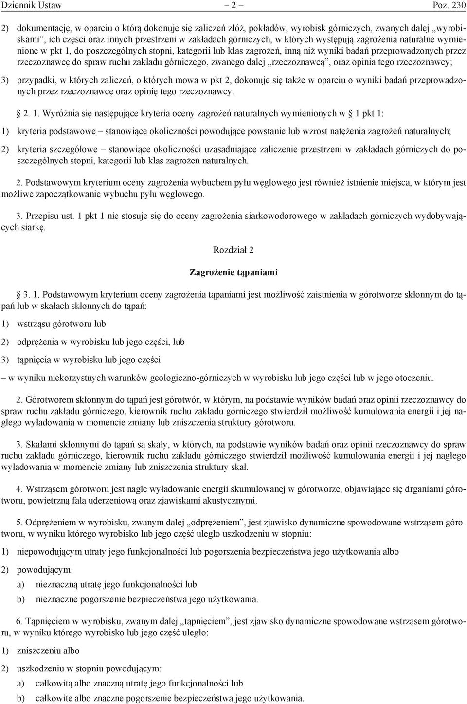 występują zagrożenia naturalne wymienione w pkt 1, do poszczególnych stopni, kategorii lub klas zagrożeń, inną niż wyniki badań przeprowadzonych przez rzeczoznawcę do spraw ruchu zakładu górniczego,
