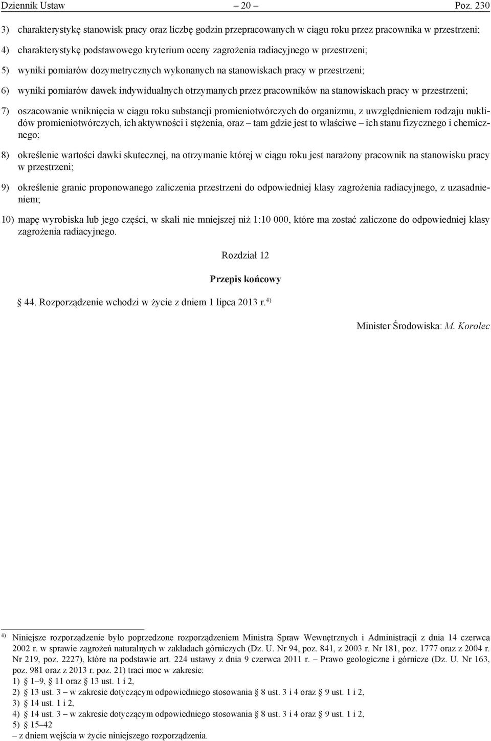 przestrzeni; 5) wyniki pomiarów dozymetrycznych wykonanych na stanowiskach pracy w przestrzeni; 6) wyniki pomiarów dawek indywidualnych otrzymanych przez pracowników na stanowiskach pracy w