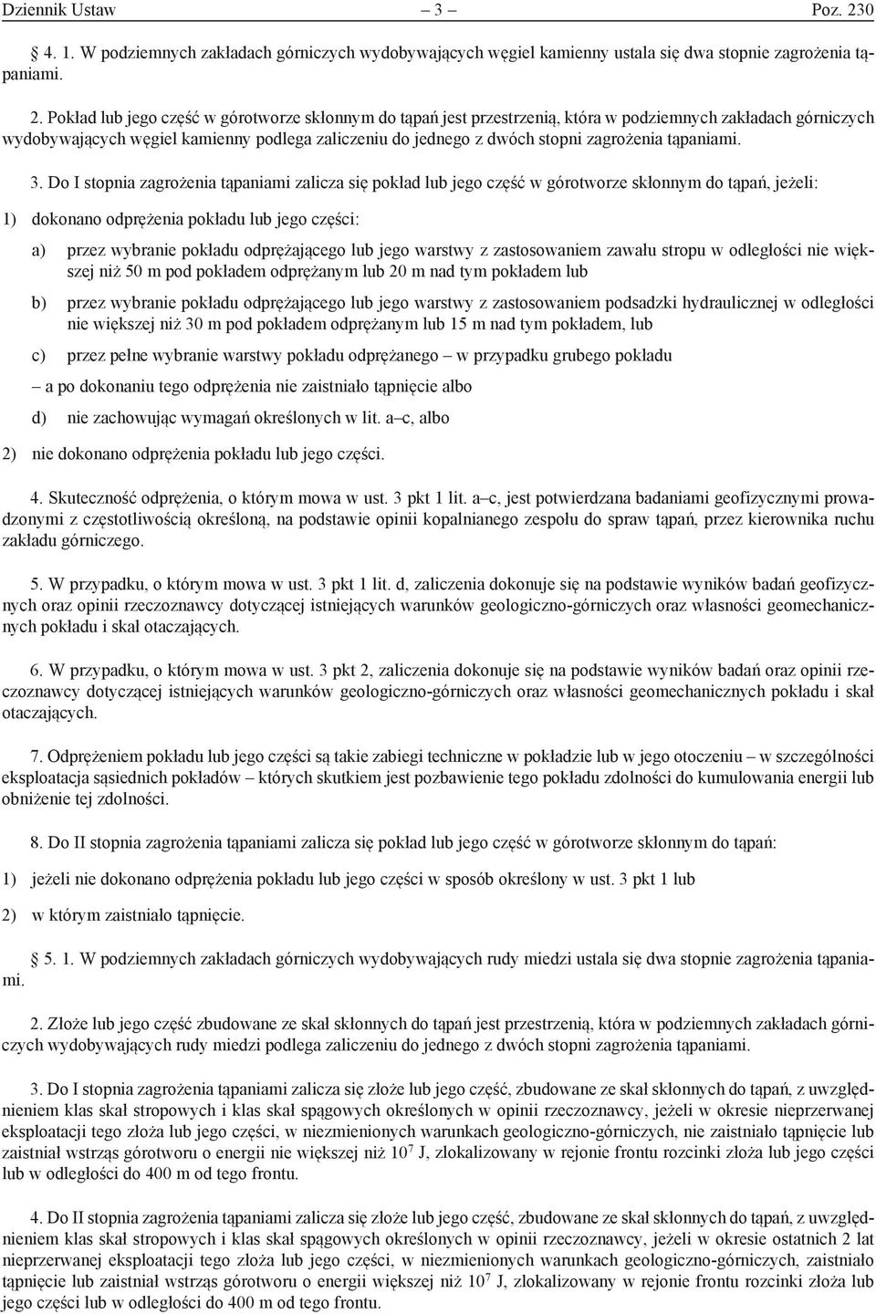 Pokład lub jego część w górotworze skłonnym do tąpań jest przestrzenią, która w podziemnych zakładach górniczych wydobywających węgiel kamienny podlega zaliczeniu do jednego z dwóch stopni zagrożenia
