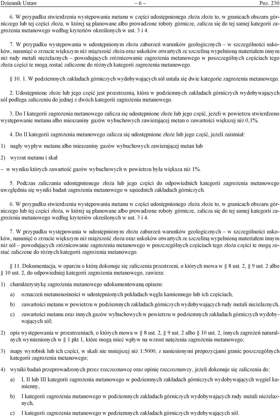 zalicza się do tej samej kategorii zagrożenia metanowego według kryteriów określonych w ust. 3 i 4. 7.