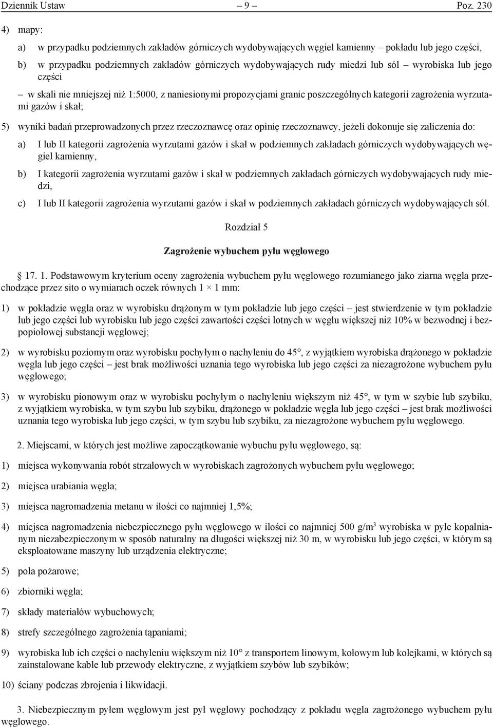 wyrobiska lub jego części w skali nie mniejszej niż 1:5000, z naniesionymi propozycjami granic poszczególnych kategorii zagrożenia wyrzutami gazów i skał; 5) wyniki badań przeprowadzonych przez