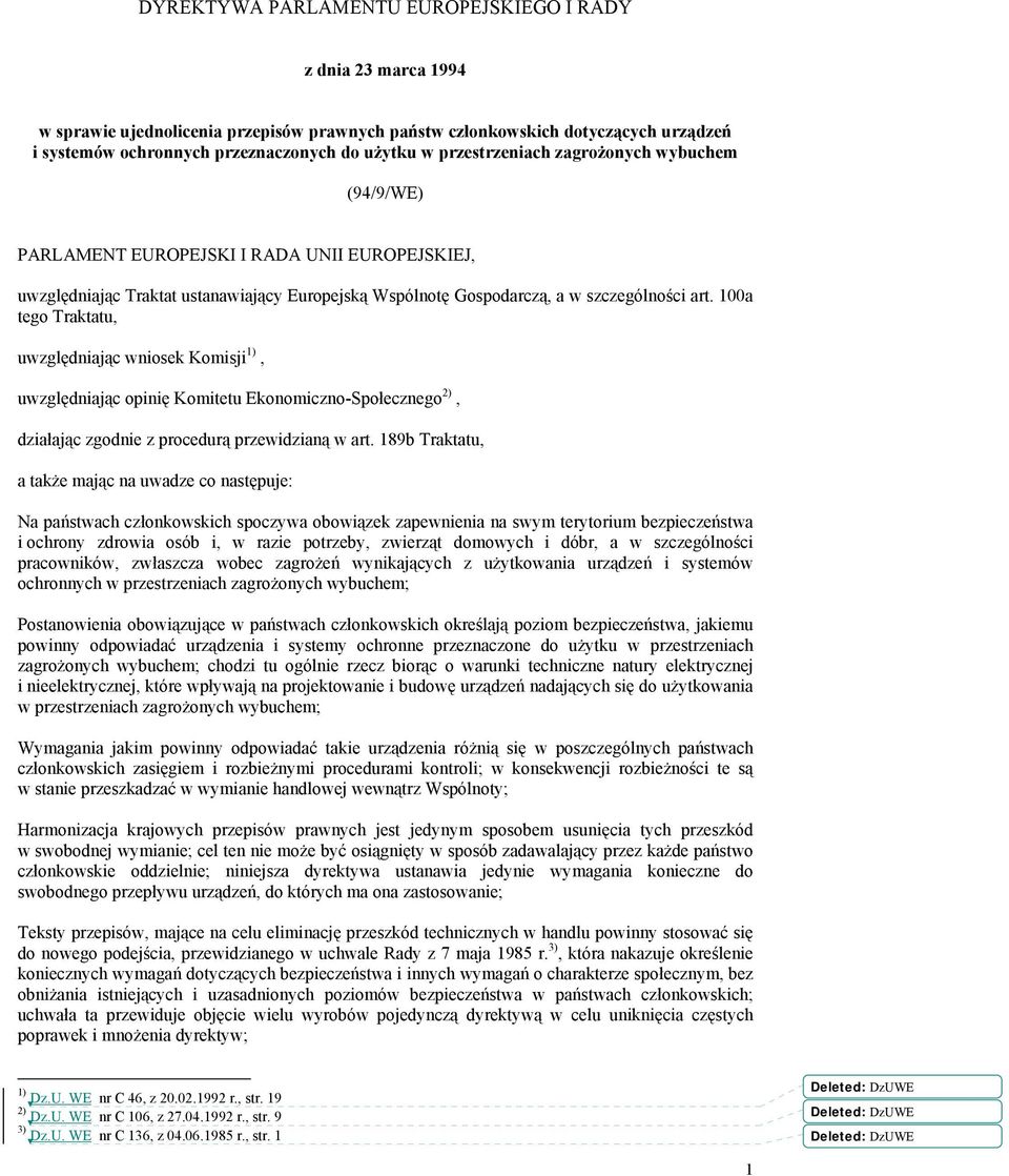 100a tego Traktatu, uwzględniając wniosek Komisji 1), uwzględniając opinię Komitetu Ekonomiczno-Społecznego 2), działając zgodnie z procedurą przewidzianą w art.