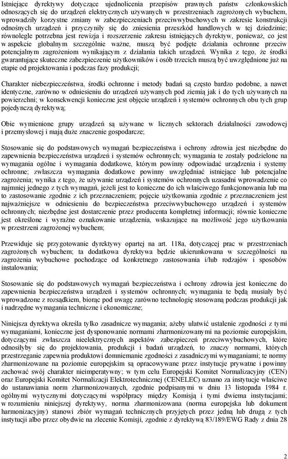 rozszerzenie zakresu istniejących dyrektyw, ponieważ, co jest w aspekcie globalnym szczególnie ważne, muszą być podjęte działania ochronne przeciw potencjalnym zagrożeniom wynikającym z działania