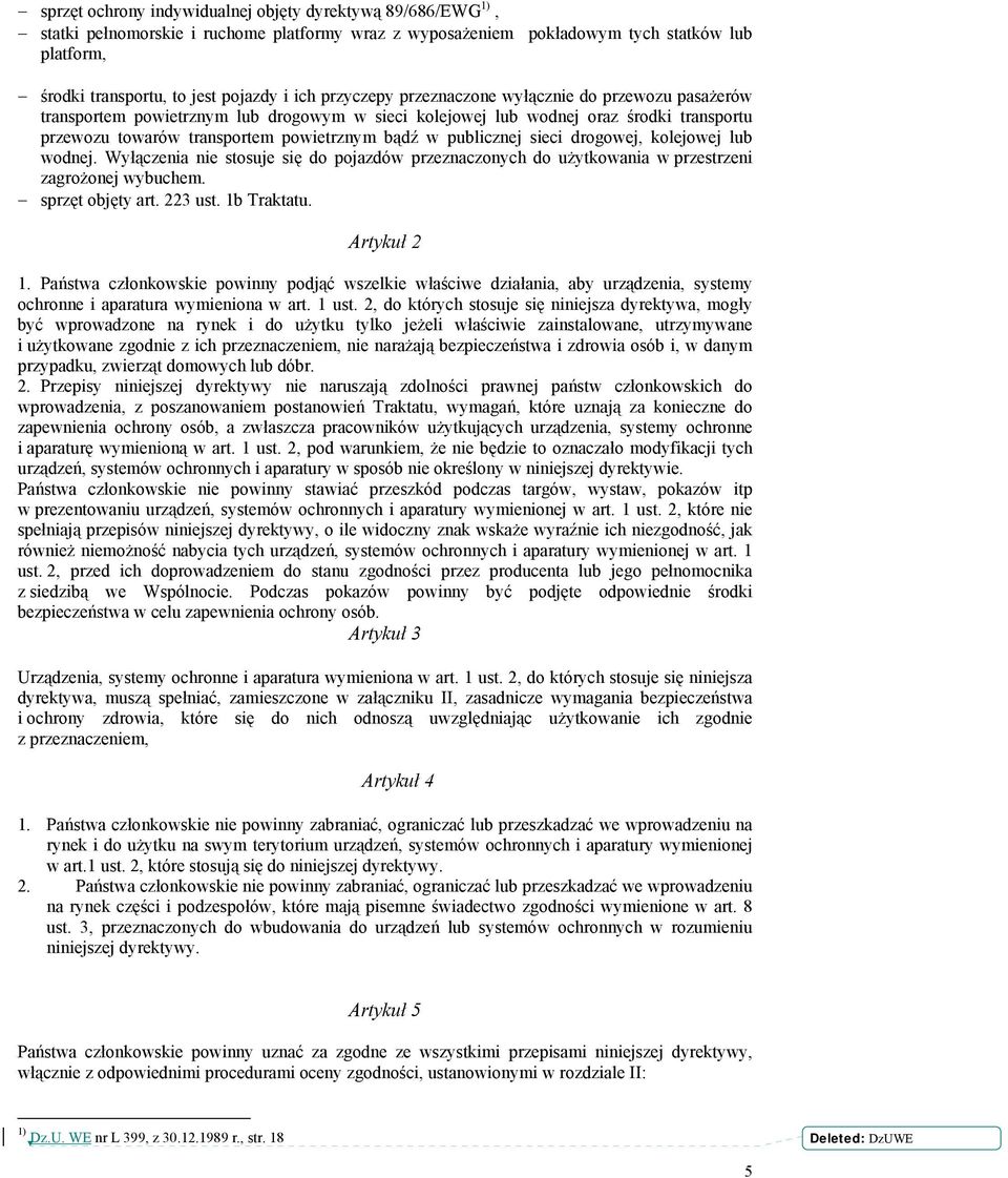 publicznej sieci drogowej, kolejowej lub wodnej. Wyłączenia nie stosuje się do pojazdów przeznaczonych do użytkowania w przestrzeni zagrożonej wybuchem. sprzęt objęty art. 223 ust. 1b Traktatu.