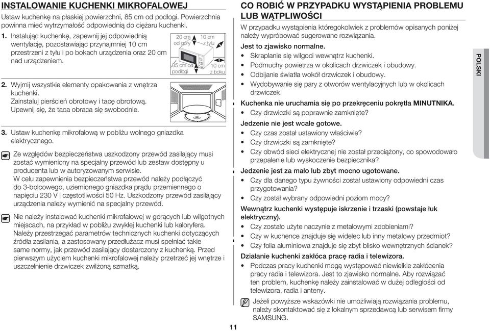 Zainstaluj pierścień obrotowy i tacę obrotową. Upewnij się, że taca obraca się swobodnie. 20 cm od góry 85 cm od podłogi 3. Ustaw kuchenkę mikrofalową w pobliżu wolnego gniazdka elektrycznego.