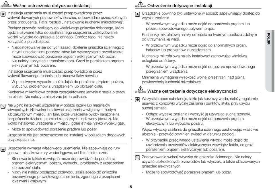 Zdecydowanie wciśnij wtyczkę do gniazdka ściennego. Oprócz tego, nie należy korzystać z przedłużacza.