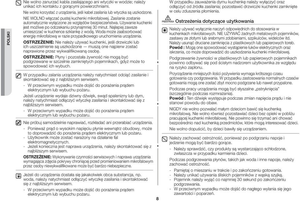 Zasilanie zostanie automatycznie wyłączone ze względów bezpieczeństwa. Używanie kuchenki jest możliwe po odczekaniu przynajmniej 30 minut. Najlepiej zawsze umieszczać w kuchence szklankę z wodą.