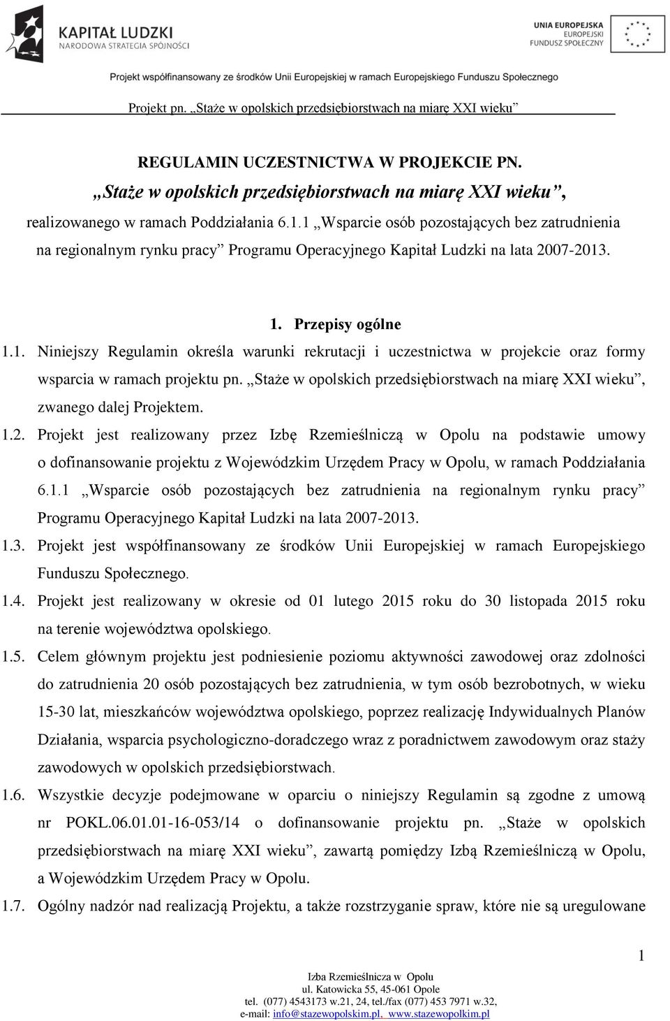 Staże w opolskich przedsiębiorstwach na miarę XXI wieku, zwanego dalej Projektem. 1.2.