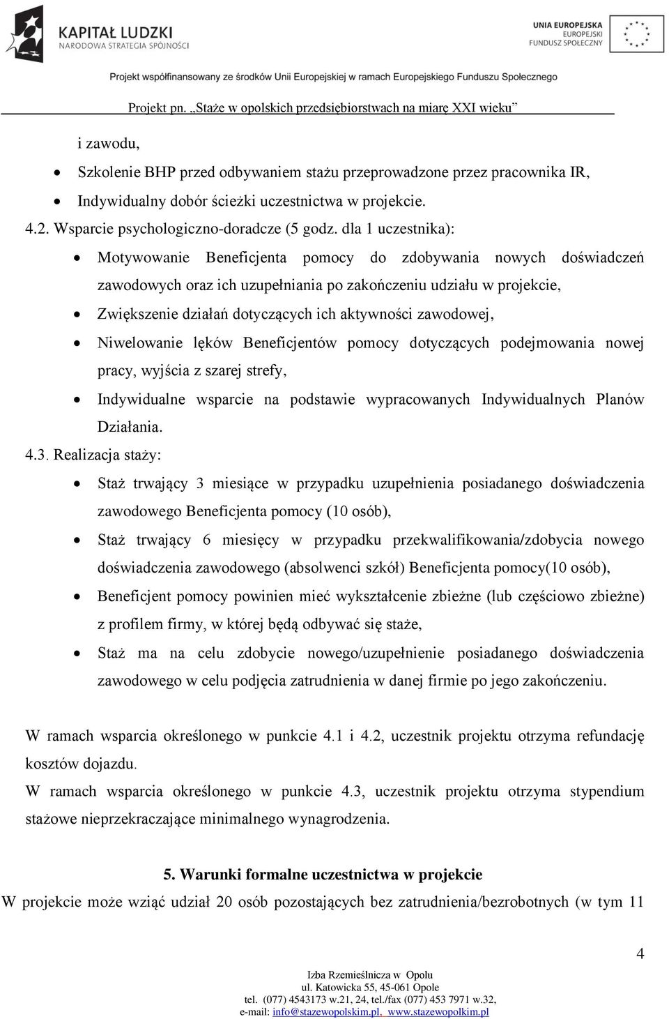 zawodowej, Niwelowanie lęków Beneficjentów pomocy dotyczących podejmowania nowej pracy, wyjścia z szarej strefy, Indywidualne wsparcie na podstawie wypracowanych Indywidualnych Planów Działania. 4.3.
