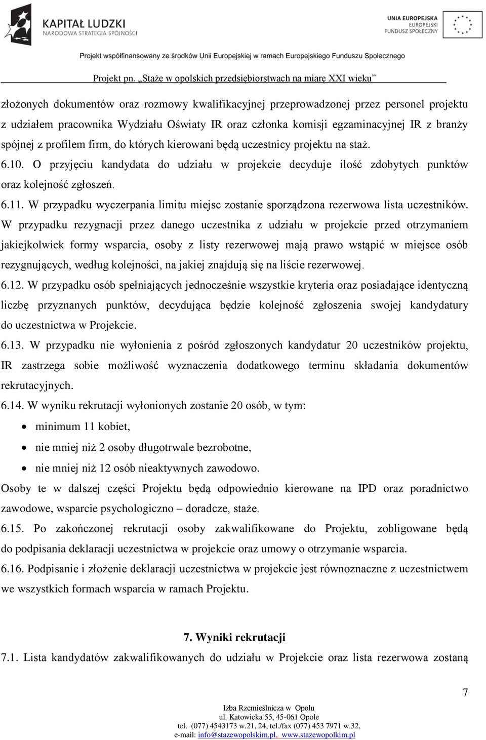 W przypadku wyczerpania limitu miejsc zostanie sporządzona rezerwowa lista uczestników.