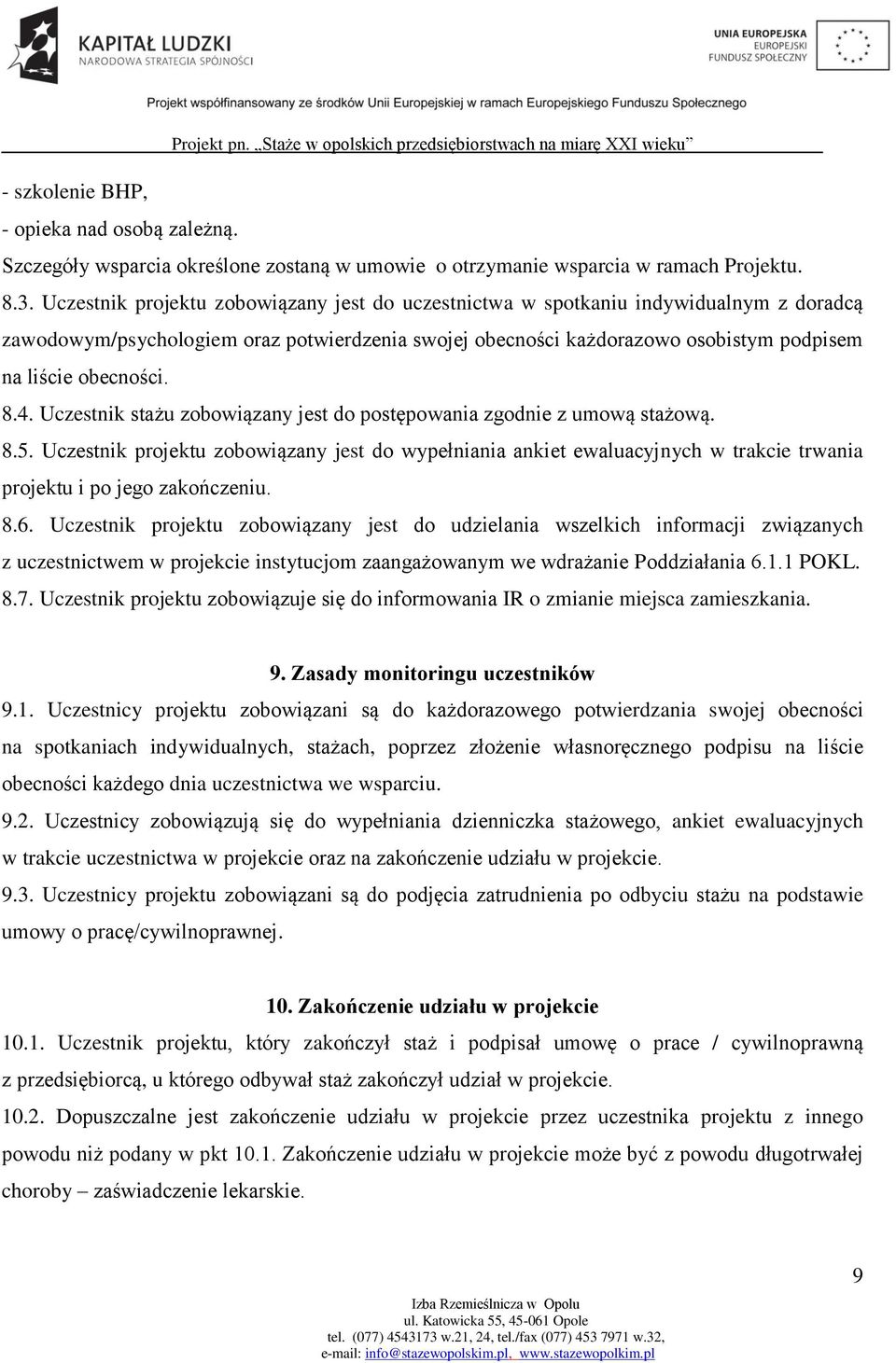 8.4. Uczestnik stażu zobowiązany jest do postępowania zgodnie z umową stażową. 8.5.