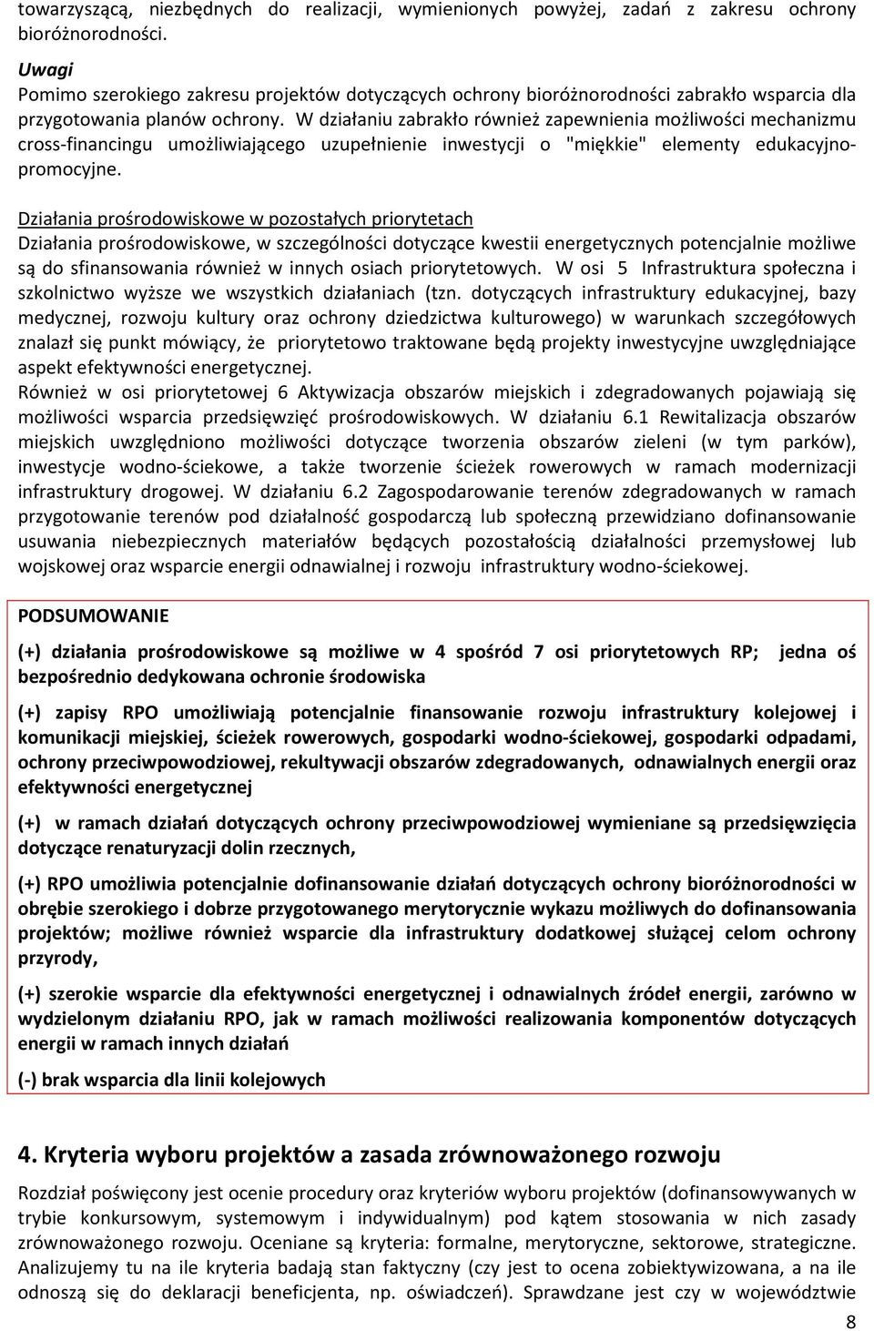 W działaniu zabrakło również zapewnienia możliwości mechanizmu cross-financingu umożliwiającego uzupełnienie inwestycji o "miękkie" elementy edukacyjnopromocyjne.