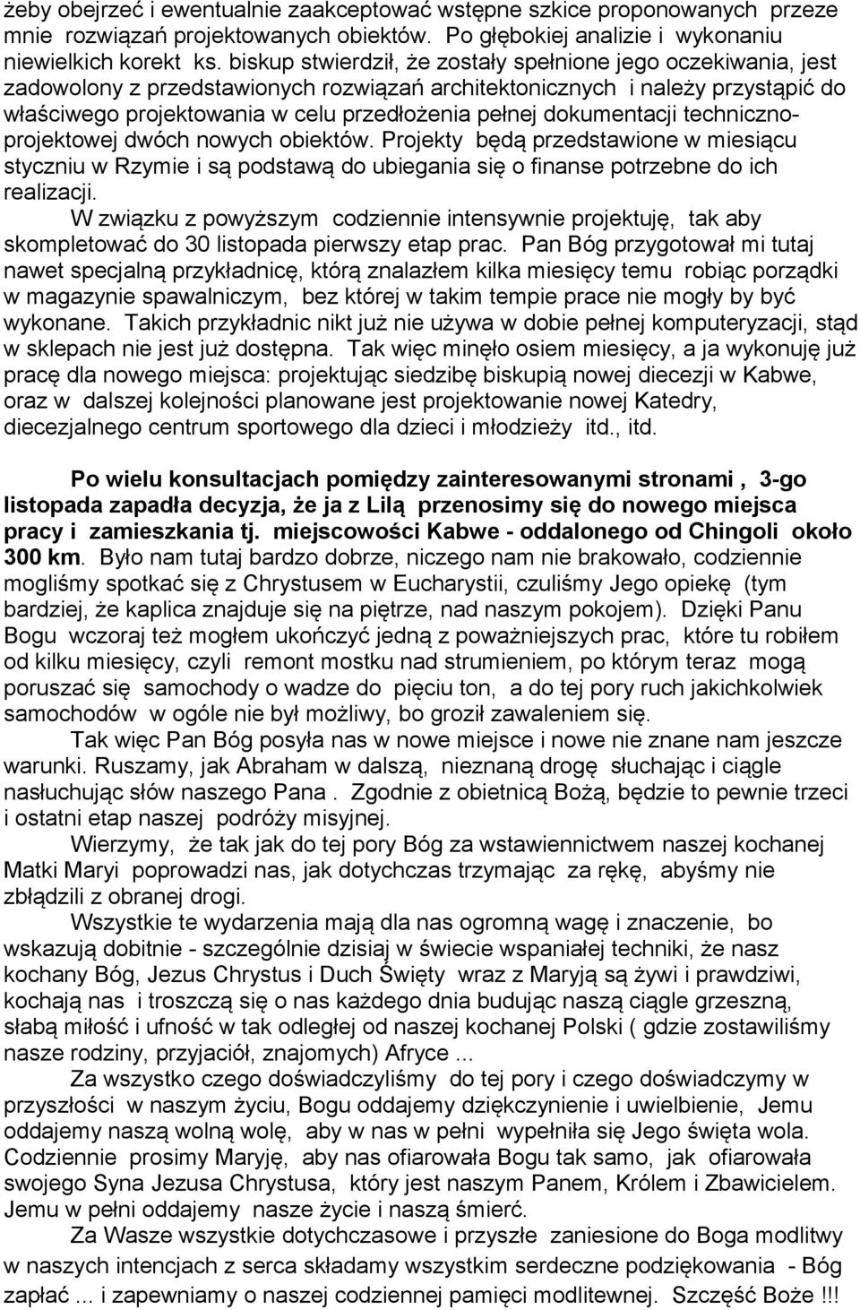 dokumentacji technicznoprojektowej dwóch nowych obiektów. Projekty będą przedstawione w miesiącu styczniu w Rzymie i są podstawą do ubiegania się o finanse potrzebne do ich realizacji.