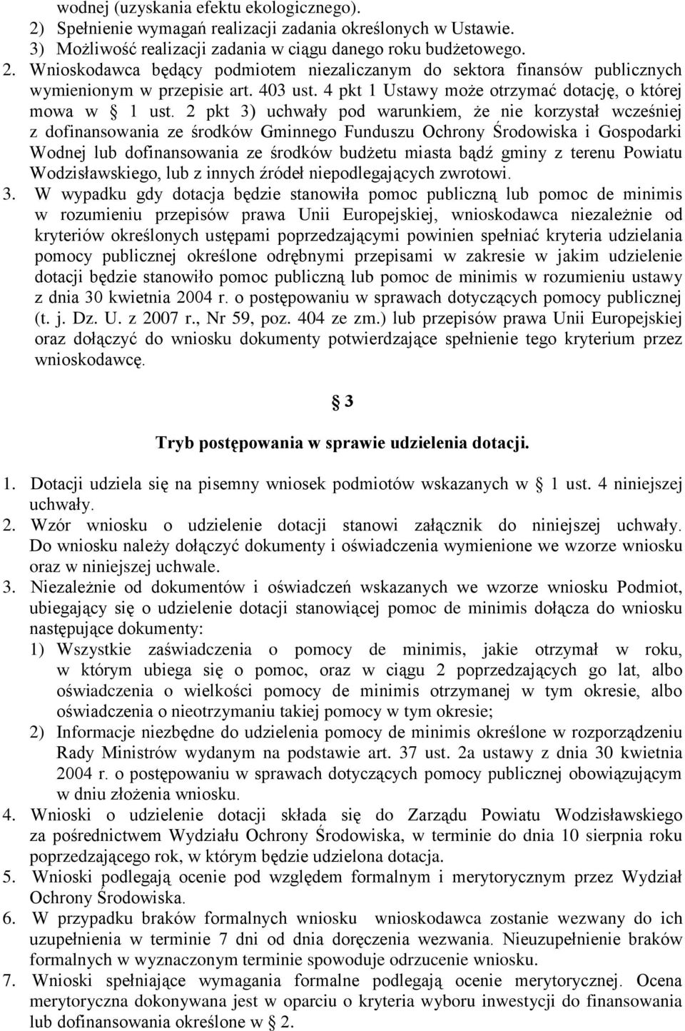 2 pkt 3) uchwały pod warunkiem, że nie korzystał wcześniej z dofinansowania ze środków Gminnego Funduszu Ochrony Środowiska i Gospodarki Wodnej lub dofinansowania ze środków budżetu miasta bądź gminy