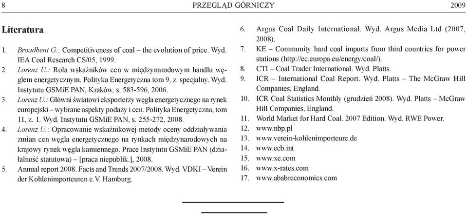 : Główni światowi eksporterzy węgla energetycznego na rynek europejski wybrane aspekty podaży i cen. Polityka Energetyczna, tom 11, z. 1. Wyd. Instytutu GSMiE PAN, s. 255-272, 2008. Lorenz U.