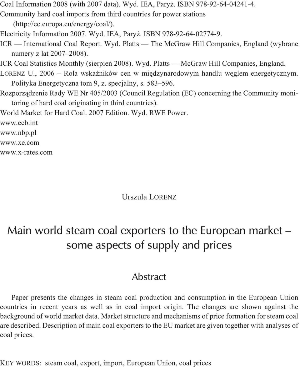 ICR Coal Statistics Monthly (sierpieñ 2008). Wyd. Platts McGraw Hill Companies, England. LORENZ U., 2006 Rola wskaÿników cen w miêdzynarodowym handlu wêglem energetycznym.