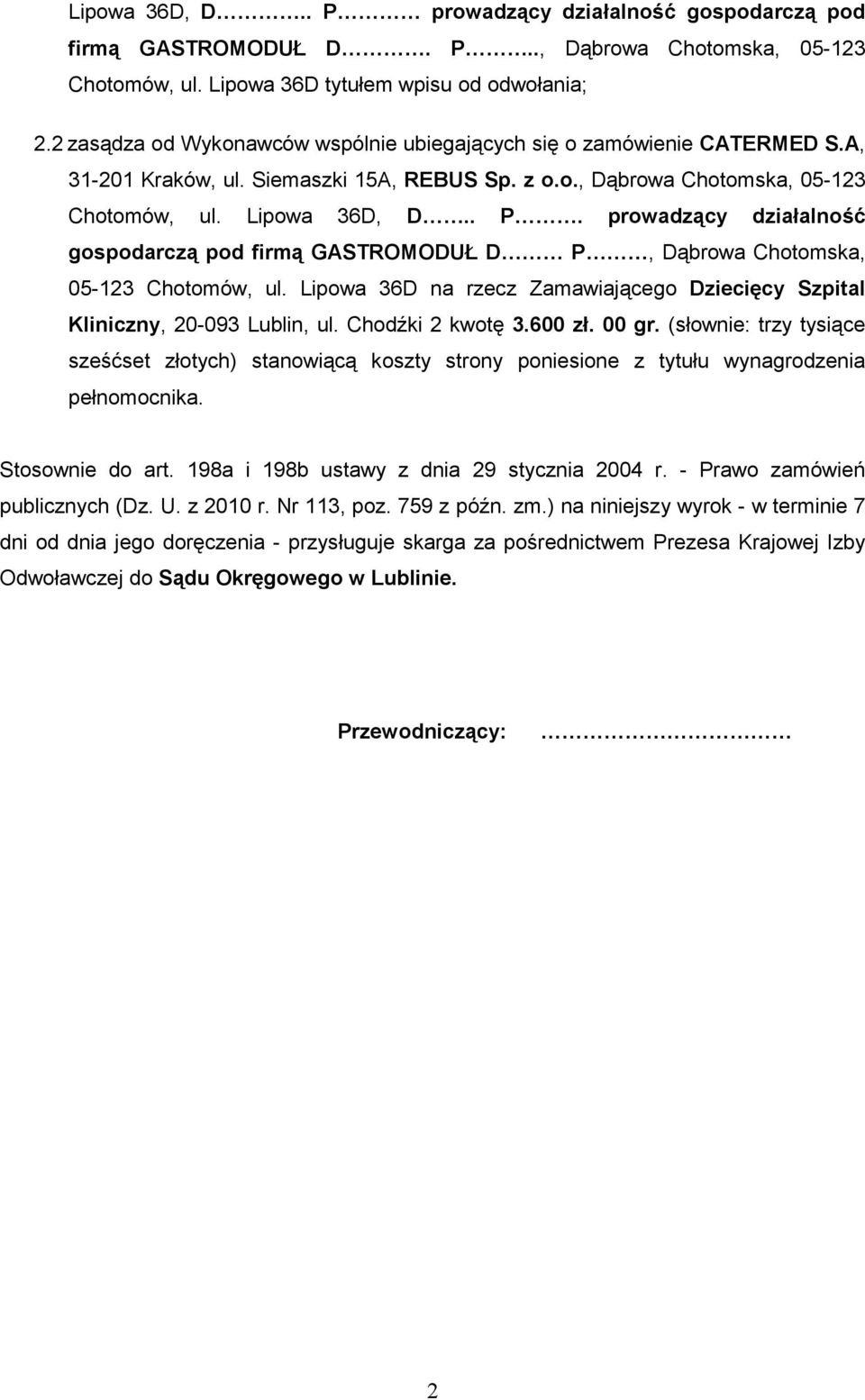 prowadzący działalność gospodarczą pod firmą GASTROMODUŁ D P, Dąbrowa Chotomska, 05-123 Chotomów, ul. Lipowa 36D na rzecz Zamawiającego Dziecięcy Szpital Kliniczny, 20-093 Lublin, ul.