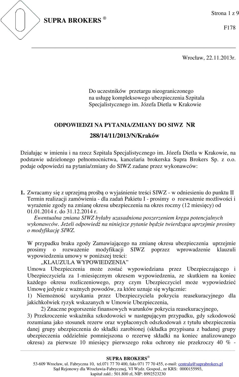 Józefa Dietla w Krakowie, na podstawie udzielonego pełnomocnictwa, kancelaria brokerska Supra Brokers Sp. z o.o. podaje odpowiedzi na pytania/zmiany do SIWZ zadane przez wykonawców: 1.