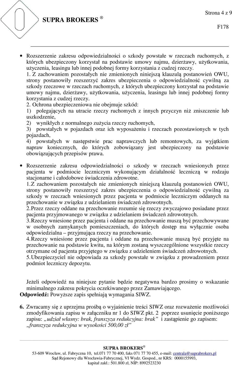 Z zachowaniem pozostałych nie zmienionych niniejszą klauzulą postanowień OWU, strony postanowiły rozszerzyć zakres ubezpieczenia o odpowiedzialność cywilną za szkody rzeczowe w rzeczach ruchomych, z