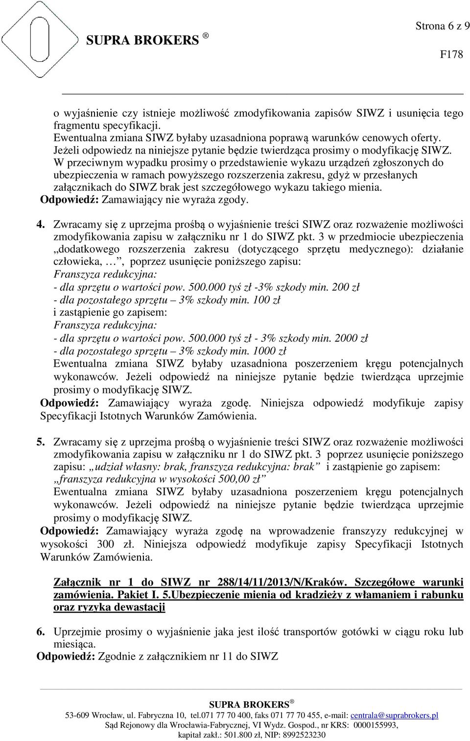przesłanych załącznikach do SIWZ brak jest szczegółowego wykazu takiego mienia. 4.