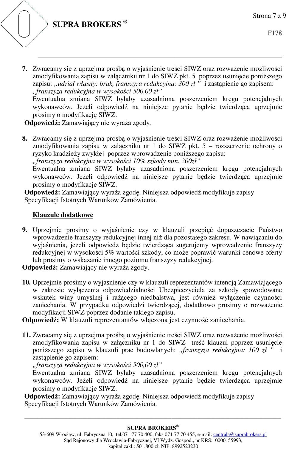 Zwracamy się z uprzejma prośbą o wyjaśnienie treści SIWZ oraz rozważenie możliwości zmodyfikowania zapisu w załączniku nr 1 do SIWZ pkt.