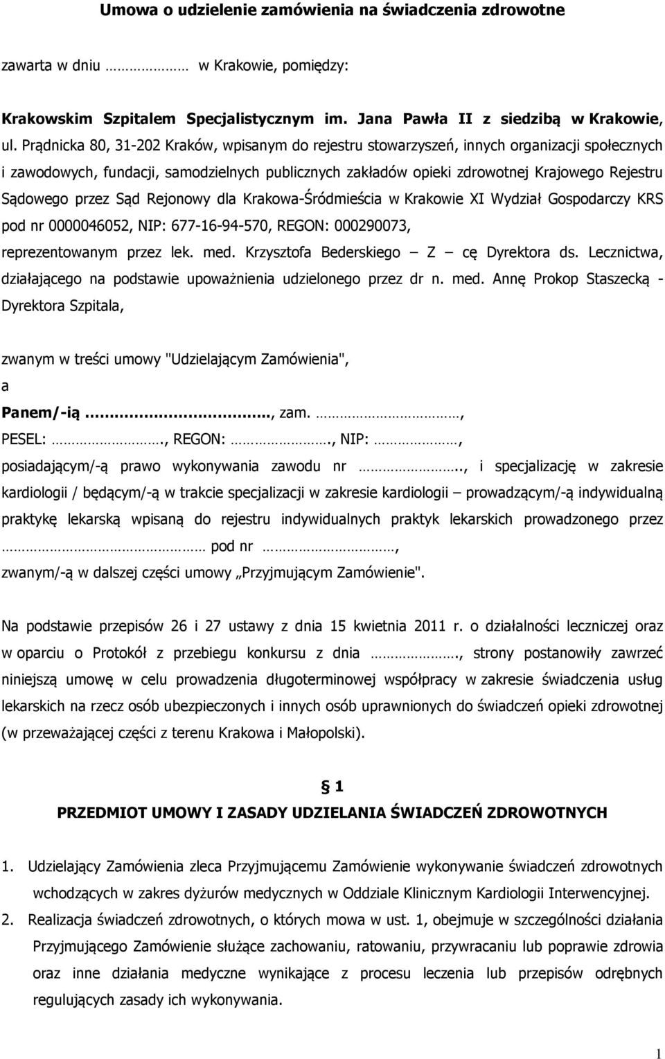 przez Sąd Rejonowy dla Krakowa-Śródmieścia w Krakowie XI Wydział Gospodarczy KRS pod nr 0000046052, NIP: 677-16-94-570, REGON: 000290073, reprezentowanym przez lek. med.