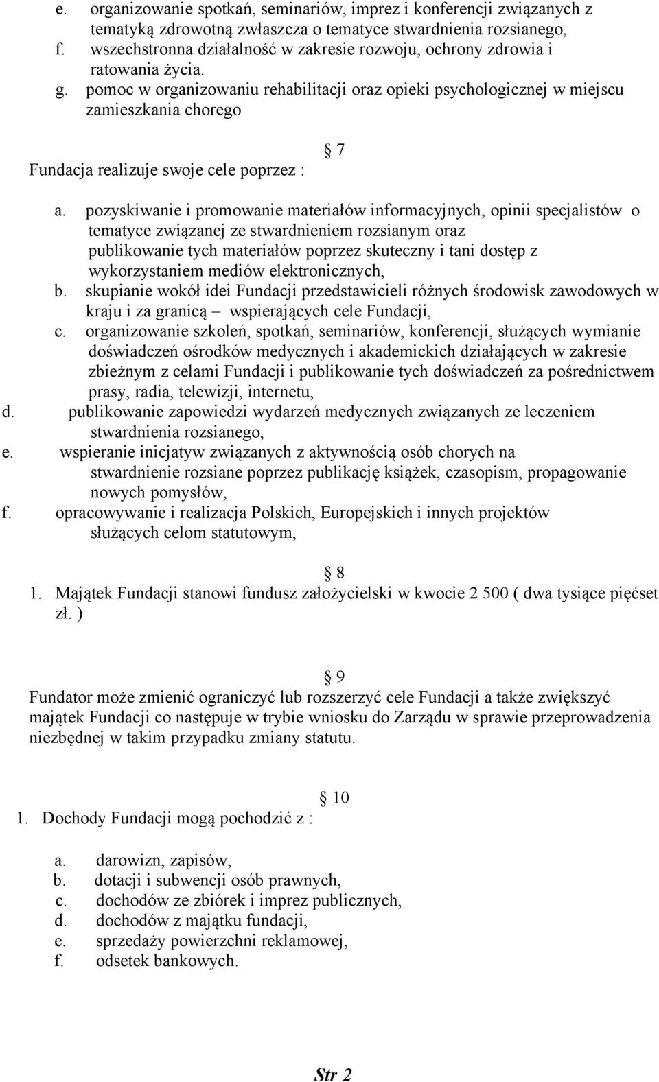 pomoc w organizowaniu rehabilitacji oraz opieki psychologicznej w miejscu zamieszkania chorego Fundacja realizuje swoje cele poprzez : 7 a.