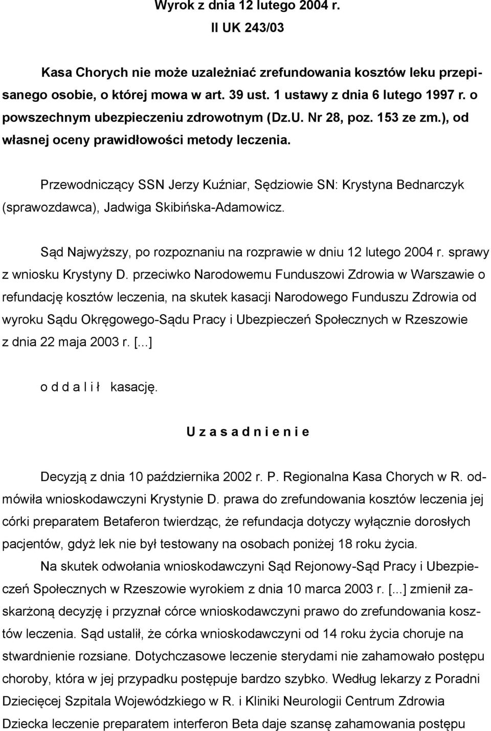 Przewodniczący SSN Jerzy Kuźniar, Sędziowie SN: Krystyna Bednarczyk (sprawozdawca), Jadwiga Skibińska-Adamowicz. Sąd Najwyższy, po rozpoznaniu na rozprawie w dniu 12 lutego 2004 r.