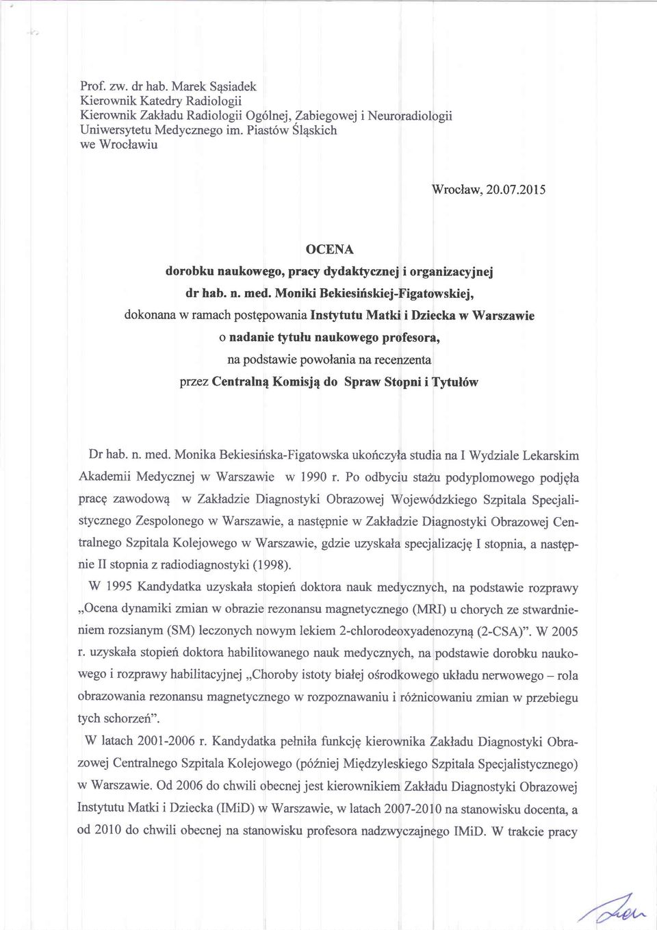 Moniki Bekiesirflskiej-Figatowskiej, dokonana w ramach postgpowania Instytutu Matki i Ilziecka w Warszawie o nadanie tytulu naukowego profesora, na podstawie powolani a na r eceruenta przez Centraln4
