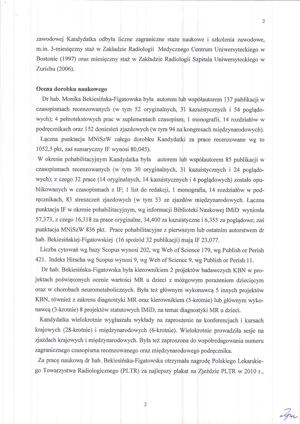 Ocena dorobku naukowego Dr hab. Monika Bekiesiriska-Figatowska byla autorem lub wsp6lautorem.
