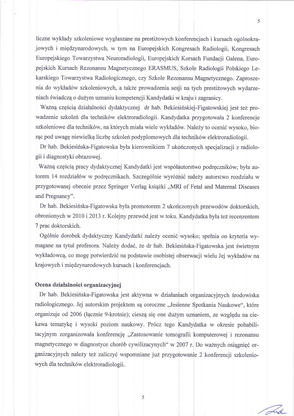 Magnetyczxrego. Zaproszenia do wyklad6w szkoleniowych, a takze prowadzenia sesji na tych presti2owych wydarzeniach Swiadcz4 o duzym uznaniu kompetencji Kandydatki w kraju i zagranicy,.
