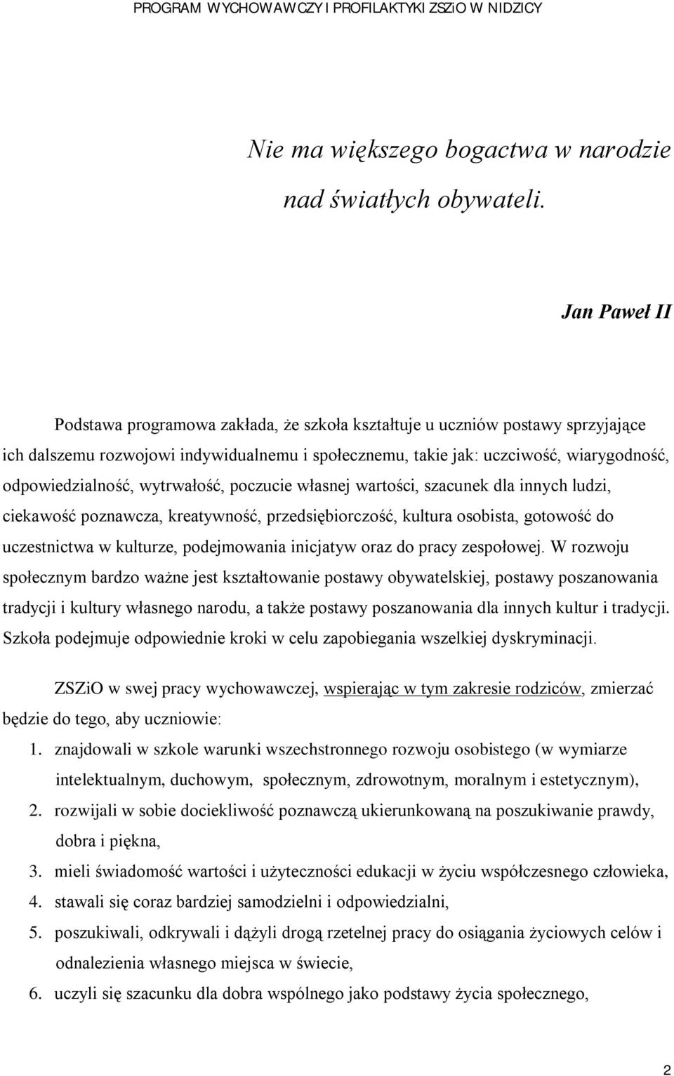 wytrwałość, poczucie własnej wartości, szacunek dla innych ludzi, ciekawość poznawcza, kreatywność, przedsiębiorczość, kultura osobista, gotowość do uczestnictwa w kulturze, podejmowania inicjatyw
