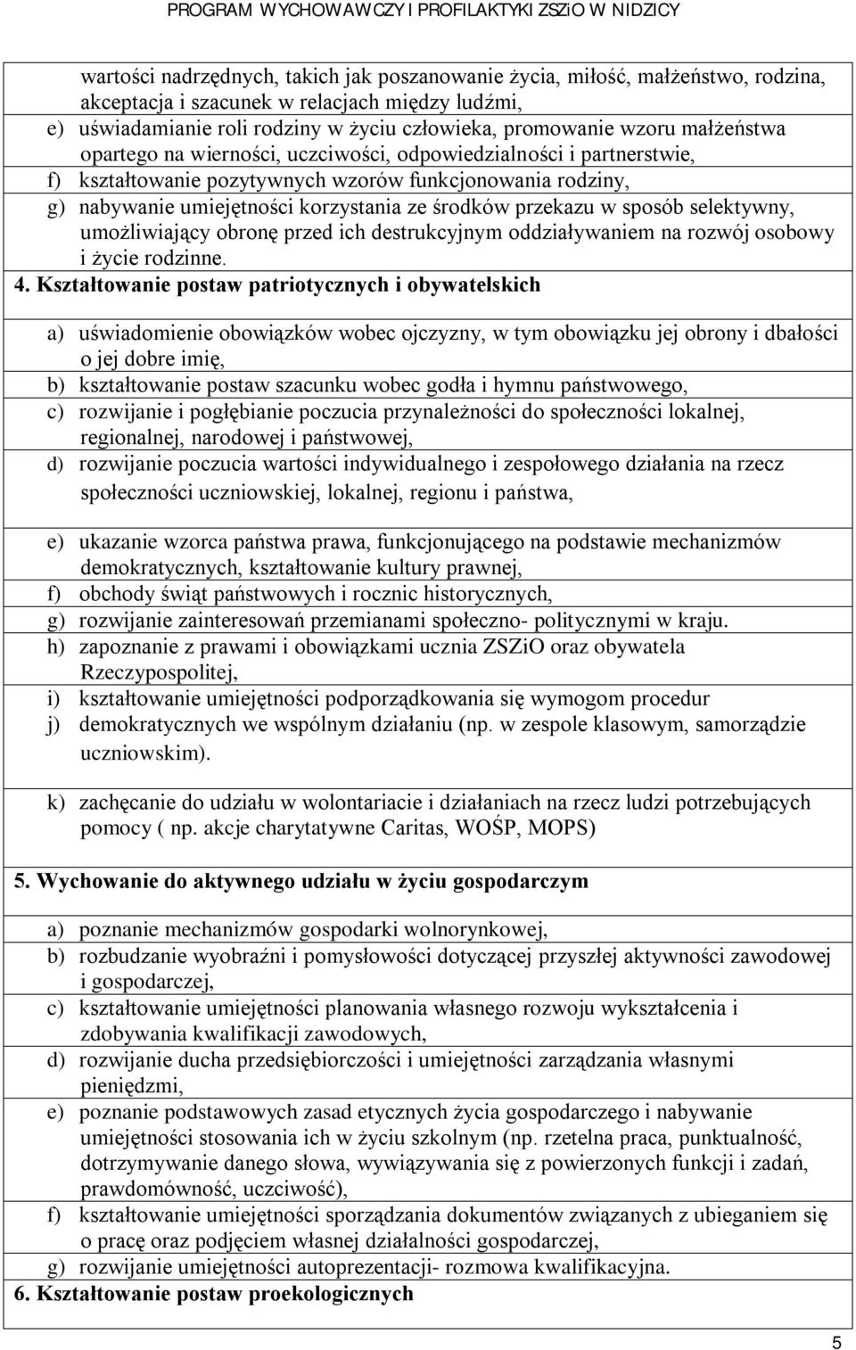 sposób selektywny, umożliwiający obronę przed ich destrukcyjnym oddziaływaniem na rozwój osobowy i życie rodzinne. 4.