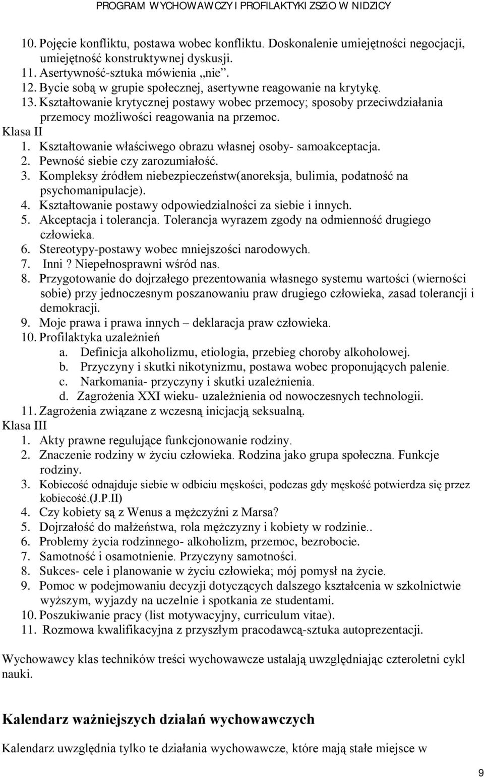 Kształtowanie właściwego obrazu własnej osoby- samoakceptacja. 2. Pewność siebie czy zarozumiałość. 3. Kompleksy źródłem niebezpieczeństw(anoreksja, bulimia, podatność na psychomanipulacje). 4.