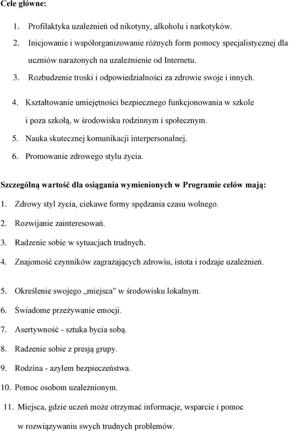 Kształtowanie umiejętności bezpiecznego funkcjonowania w szkole i poza szkołą, w środowisku rodzinnym i społecznym. 5. Nauka skutecznej komunikacji interpersonalnej. 6.