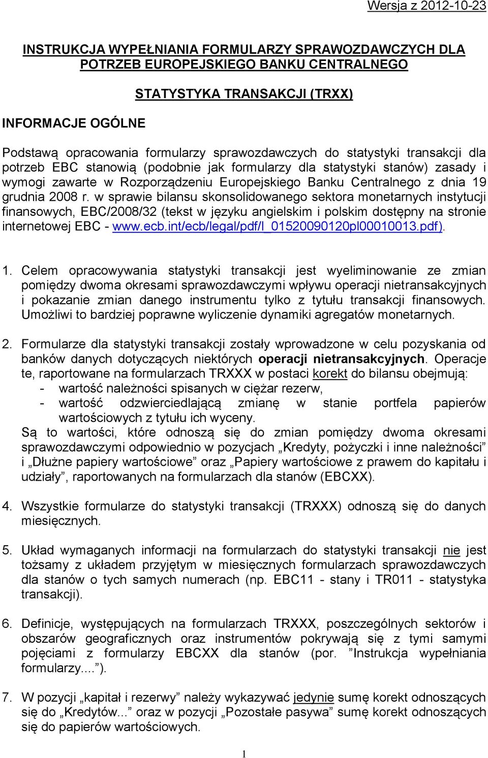 grudnia 2008 r. w sprawie bilansu skonsolidowanego sektora monetarnych instytucji finansowych, EBC/2008/32 (tekst w języku angielskim i polskim dostępny na stronie internetowej EBC www.ecb.