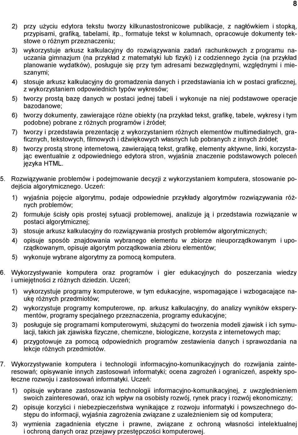 przykład z matematyki lub fizyki) i z codziennego życia (na przykład planowanie wydatków), posługuje się przy tym adresami bezwzględnymi, względnymi i mieszanymi; 4) stosuje arkusz kalkulacyjny do