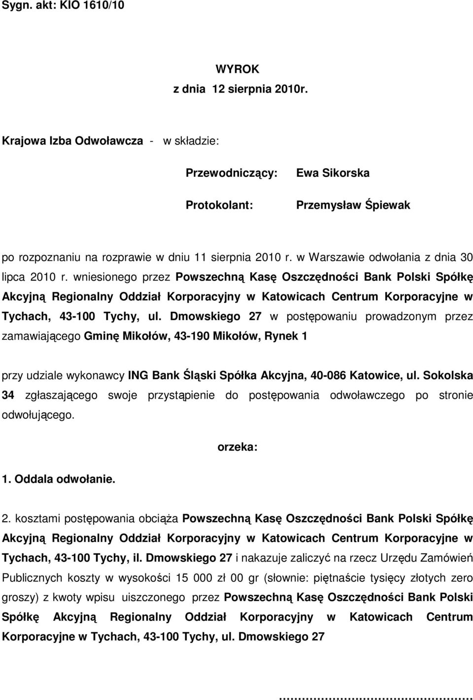 wniesionego przez Powszechną Kasę Oszczędności Bank Polski Spółkę Akcyjną Regionalny Oddział Korporacyjny w Katowicach Centrum Korporacyjne w Tychach, 43-100 Tychy, ul.