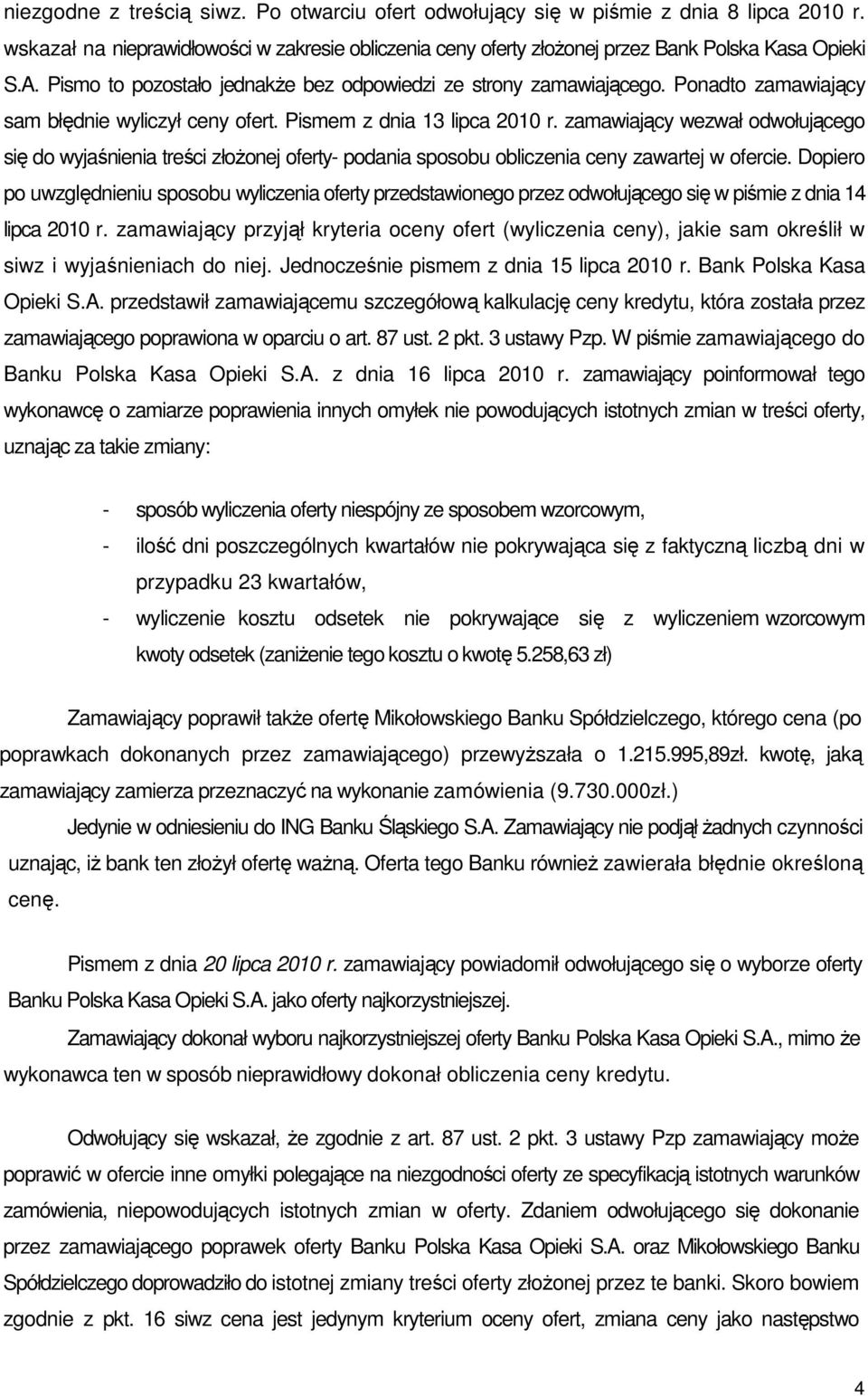 zamawiający wezwał odwołującego się do wyjaśnienia treści złoŝonej oferty- podania sposobu obliczenia ceny zawartej w ofercie.