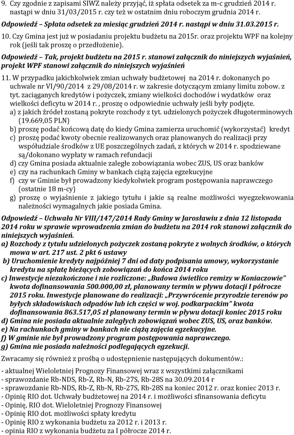 oraz projektu WPF na kolejny rok (jeśli tak proszę o przedłożenie). Odpowiedź Tak, projekt budżetu na 2015 r.