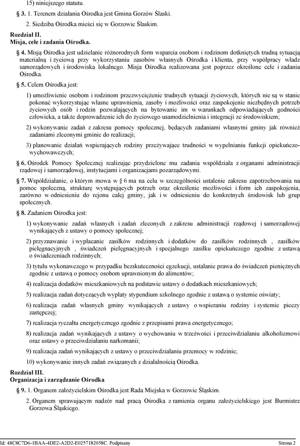 władz samorządowych i środowiska lokalnego. Misja Ośrodka realizowana jest poprzez określone cele i zadania Ośrodka. 5.