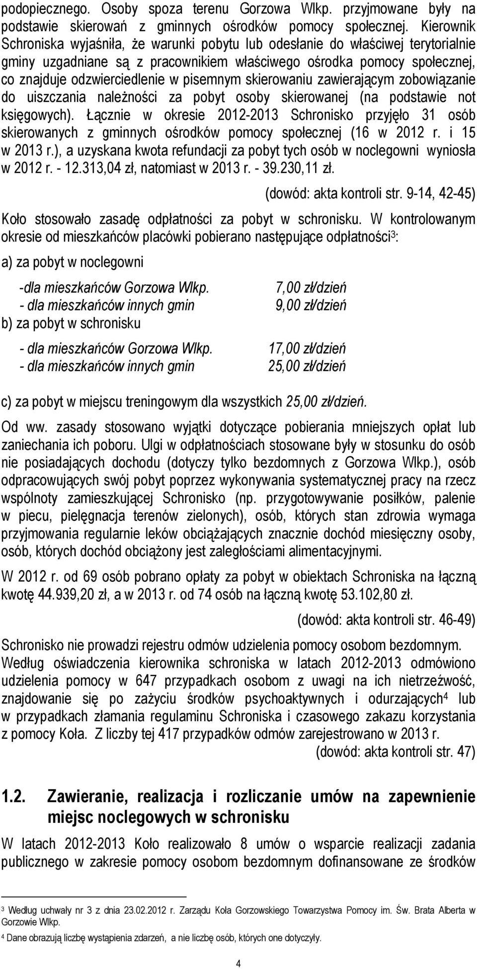 pisemnym skierowaniu zawierającym zobowiązanie do uiszczania należności za pobyt osoby skierowanej (na podstawie not księgowych).